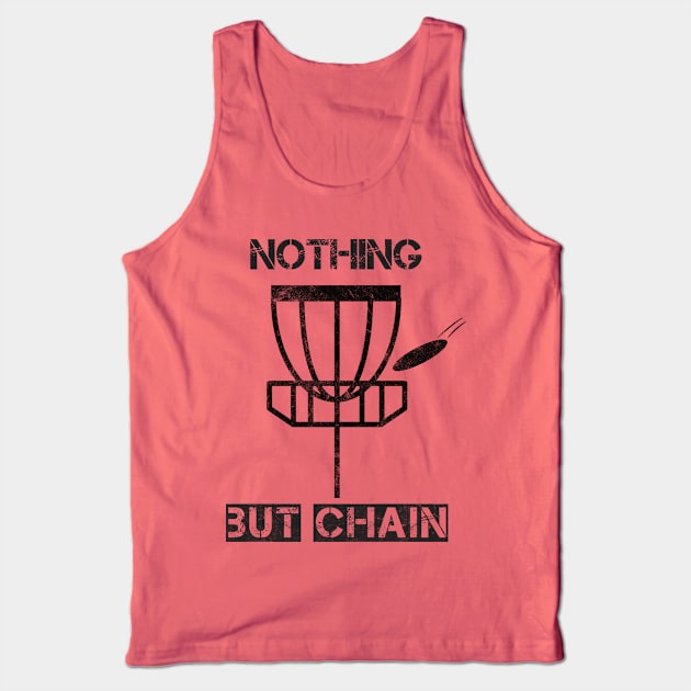 Nothing But Chain - Disc Golf Humor Tank Top by lucidghost